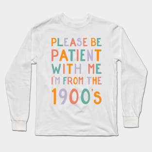 Please be patient with me, I'm from the 1900's - pastel Long Sleeve T-Shirt